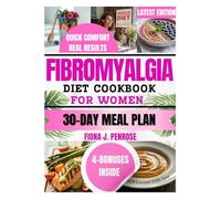 FIBROMYALGIA DIET COOKBOOK FOR WOMEN: Women's Anti-Inflammatory Recipes to Relieve Pain, Fight Fatigue, and Boost Energy Naturally