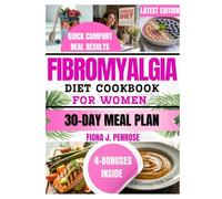 FIBROMYALGIA DIET COOKBOOK FOR WOMEN: Women's Anti-Inflammatory Recipes to Relieve Pain, Fight Fatigue, and Boost Energy Naturally