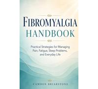 Fibromyalgia Handbook: Practical Strategies for Managing Pain, Fatigue, Sleep Problems, and Everyday Life