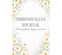 Fibromyalgia Journal: A 3-Month Symptom Log for Tracking Pain, Fatigue, Sleep, Triggers, Medications, Treatment Response, and More