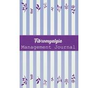 Fibromyalgia Management Journal: 90-Day Symptom & Wellness Tracker for Fibromyalgia with Pain, Sleep, and Activity Logs