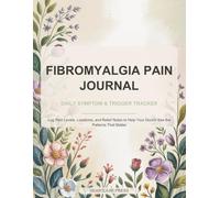 Fibromyalgia Pain Journal: Daily Symptom & Trigger Tracker: Log Pain Levels, Locations, and Relief Notes to Help Your Doctor See the Patterns That Matter