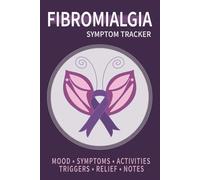 Fibromyalgia Pain & Symptom Tracker: Daily Journal to Monitor Flare-Ups, Triggers & Patterns
