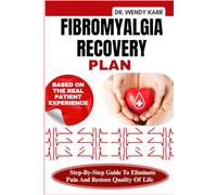 Fibromyalgia Recovery Plan: Step-By-Step Guide To Eliminate Pain And Restore Quality Of Life