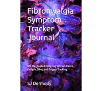 Fibromyalgia Symptom Tracker Journal: 120-Day Guided Daily Log for Pain Flares, Fatigue, Sleep and Trigger Tracking