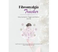 Fibromyalgia Tracker: A 3-Month Journal for Symptoms, Triggers, Weather & Hormonal Patterns