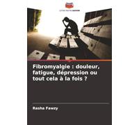 Fibromyalgie : douleur, fatigue, dépression ou tout cela à la fois ?
