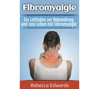 Fibromyalgie: Ein Leitfaden zur Behandlung und zum Leben mit Fibromyalgie