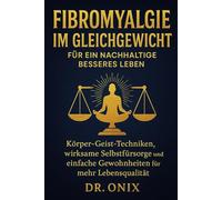Fibromyalgie im Gleichgewicht für ein nachhaltig besseres Leben: Körper-Geist-Techniken, wirksame Selbstfürsorge und einfache Gewohnheiten für mehr Lebensqualität.: 3