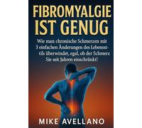 FIBROMYALGIE IST GENUG: Wie man chronische Schmerzen mit 3 einfachen Änderungen des Lebensstils überwindet, egal, ob der Schmerz Sie seit Jahren einschränkt!: 1
