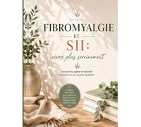 Fibromyalgie & SII : le guide bienveillant pour comprendre son corps, apaiser son intestin et retrouver un quotidien plus serein