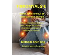 Fibromyalgie : Sortir de la Douleur et Retrouver de l'Énergie: Méthode naturelle en 30 jours pour soulager les douleurs chroniques, la fatigue et améliorer le sommeil