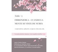 Fibroniebla: cuando la mente se viste de nubes: Comprenderla, explicarla y recuperar el foco día a día.