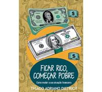 Ficar rico, Começar pobre: Como mudar a sua situação financeira