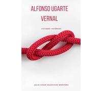 Ficciones Históricas: Alfonso Ugarte Vernal