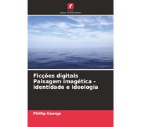 Ficções digitais Paisagem imagética - identidade e ideologia