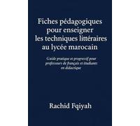 Fiches pédagogiques pour enseigner les techniques littéraires au lycée marocain: Guide pratique et progressif pour professeurs de français et étudiants en didactique