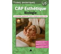 Fiches Techniques - CAP Esthétique - 1/3 : La Biologie: La biologie appliquée, claire, simple et ciblée CAP