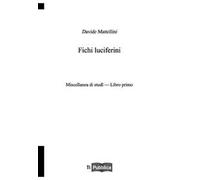 Fichi luciferini. Miscellanea di studi. Libro Primo