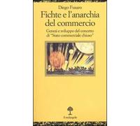 Fichte e l'anarchia del commercio. Genesi e sviluppo di «Stato commerciale chiuso»