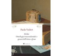 Fichte. Ontologia trascendentale e genesi dell'etica a Jena - Vodret Paolo