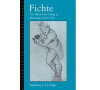 Fichte: The Self and the Calling of Philosophy, 1762-1799