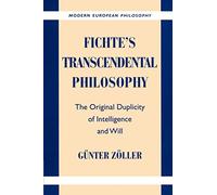 Fichte's Transcendental Philosophy: The Original Duplicity of Intelligence and Will