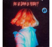 Fickle Friends Are We Gonna Be Alright? (Vinyl LP)