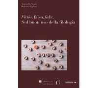 Fictio, falso, fake. Sul buon uso della filologia