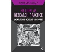 Fiction as Research Practice: Short Stories, Novellas, and Novels