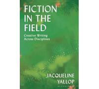 Fiction in the Field: Creative Writing Across Disciplines