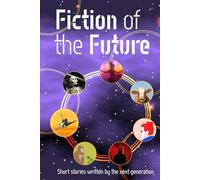 Fiction of the Future: Short Stories Written by the Next Generation