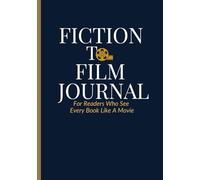Fiction To Film Journal: For Readers Who See Every Book Like A Movie | Track Books, Reflect, Review, and Cast Dream Characters for Your Ideal Movie Adaptation