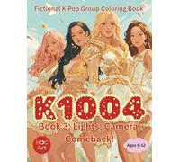 Fictional K-POP Idol Group Coloring Book: K1004: Lights, Camera, Comeback!: Coloring the Glitz, Grit, and Glam of K1004’s First Big Break