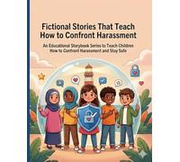 Fictional Stories That Teach How to Confront Harassment: An Educational Storybook Series to Teach Children How to Confront Harassment and Stay Safe