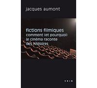 Fictions Filmiques: Comment Et Pourquoi Le Cinema Raconte Des Histoires: Comment (et pourquoi) le cinéma raconte des histoires