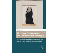 Fictions of Containment in the Spanish Female Picaresque: Architectural Space and Prostitution in the Early Modern Mediterranean