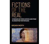 Fictions of the Real: Synergies Between Screen and Stage in Argentine Performance