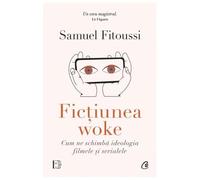 Fictiunea Woke. Cum Ne Schimba Ideologia Filmele Si Serialele