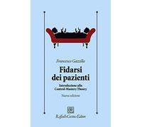 Fidarsi dei pazienti. Introduzione alla Control-Mastery Theory. Nuova ediz.