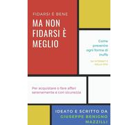 FIDARSI è BENE MA NON FIDARSI è MEGLIO - Come Prevenire Ogni Forma Di Truffa, Su