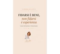 Fidarsi è bene non fidarsi è esperienza: LEZIONI SULL'INTUIZIONE E IL DISCERNIMENTO