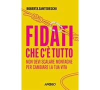 Fidati che c'è tutto. Non devi scalare montagne per cambiare la tua vita
