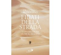 Fidati della strada. Conversazioni oltre il deserto - Rutigliano Francesco