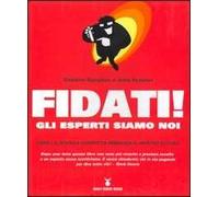 Fidati! Gli esperti siamo noi. Come la scienza corrotta minaccia il nostro futuro