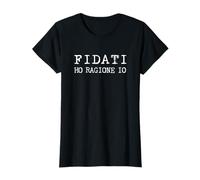 Fidati Ho Ragione Io - Scritta Secondo Me è Come dico io Maglietta