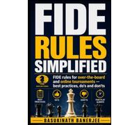 FIDE Rules Simplified: FIDE rules for over-the-board and online tournaments - best practices, do's and don'ts
