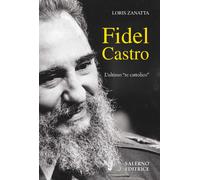 Fidel Castro. L'ultimo «re cattolico» - Zanatta Loris