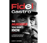 Fidel Castro The Murderer you don*t Know: " ...I realized that my true destiny is the war going to wage against the United States." F.C. 1958
