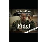 Fidel delirios y fantasias: Nueva edición ampliada